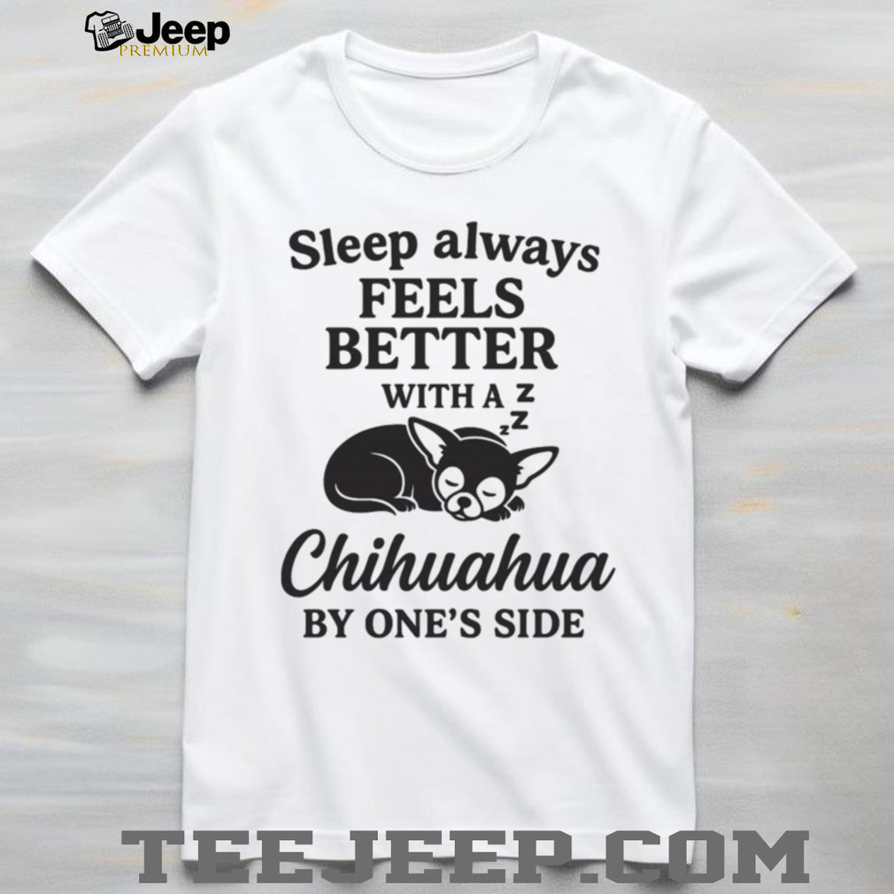 Chihuahua Dog Sleep Better With A Pet Animal Graphic T Shirt