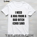 Choi San Kpop I Need A Hug From A Bad Bitch Funny T Shirt