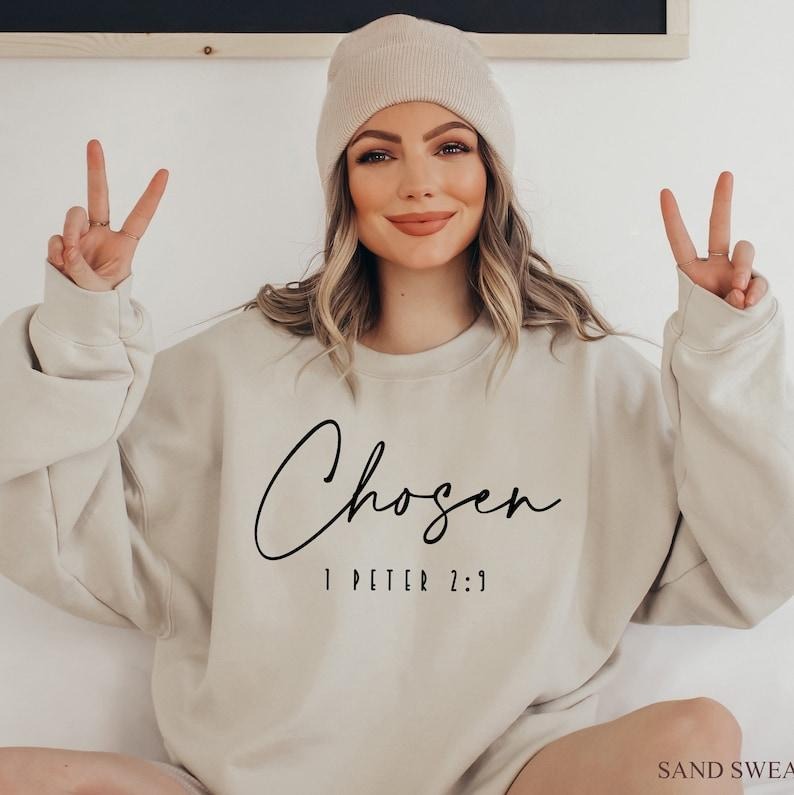 Chosen 1 Peter 2:9 Sweatshirt, Chosen Hoodie, Christian Hoodies For Women, Christian Apparel Hoodie and Sweater; T-shirt