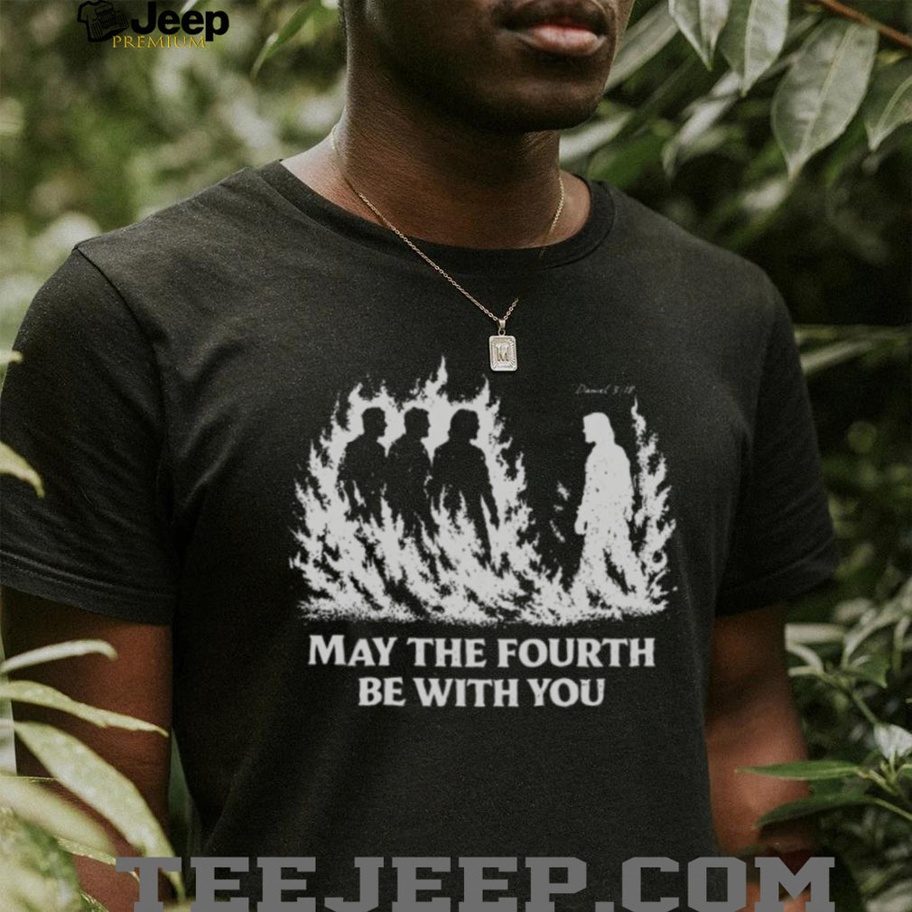 Christian Biblical Daniel 3.18 May The Fourth Be With You Retro Style Fans T Shirt