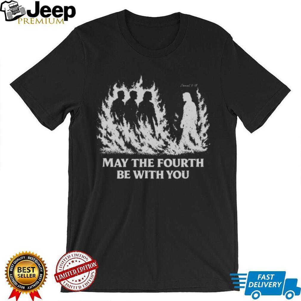 Christian Biblical Daniel 3.18 May The Fourth Be With You Retro Style Fans T Shirt