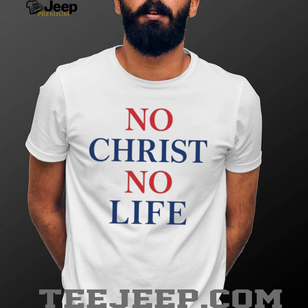 Christian Faith No Christ No Life Bold Religious Quote T Shirt