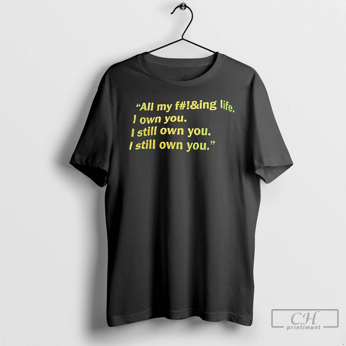 Classic All My F Ing Life I Own You I Still Own You I Still T-Shirts, Hoodie, Sweatshirt | WearSparks.com