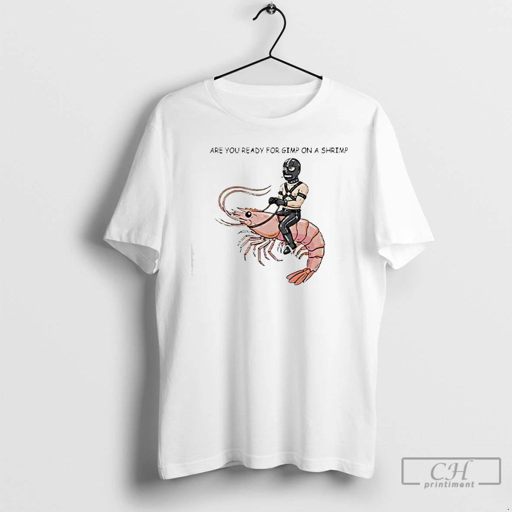Classic Are You Ready For Gimp On A Shrimp