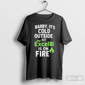 Classic Baby Its Cold Outside But My Excel Is On Fire