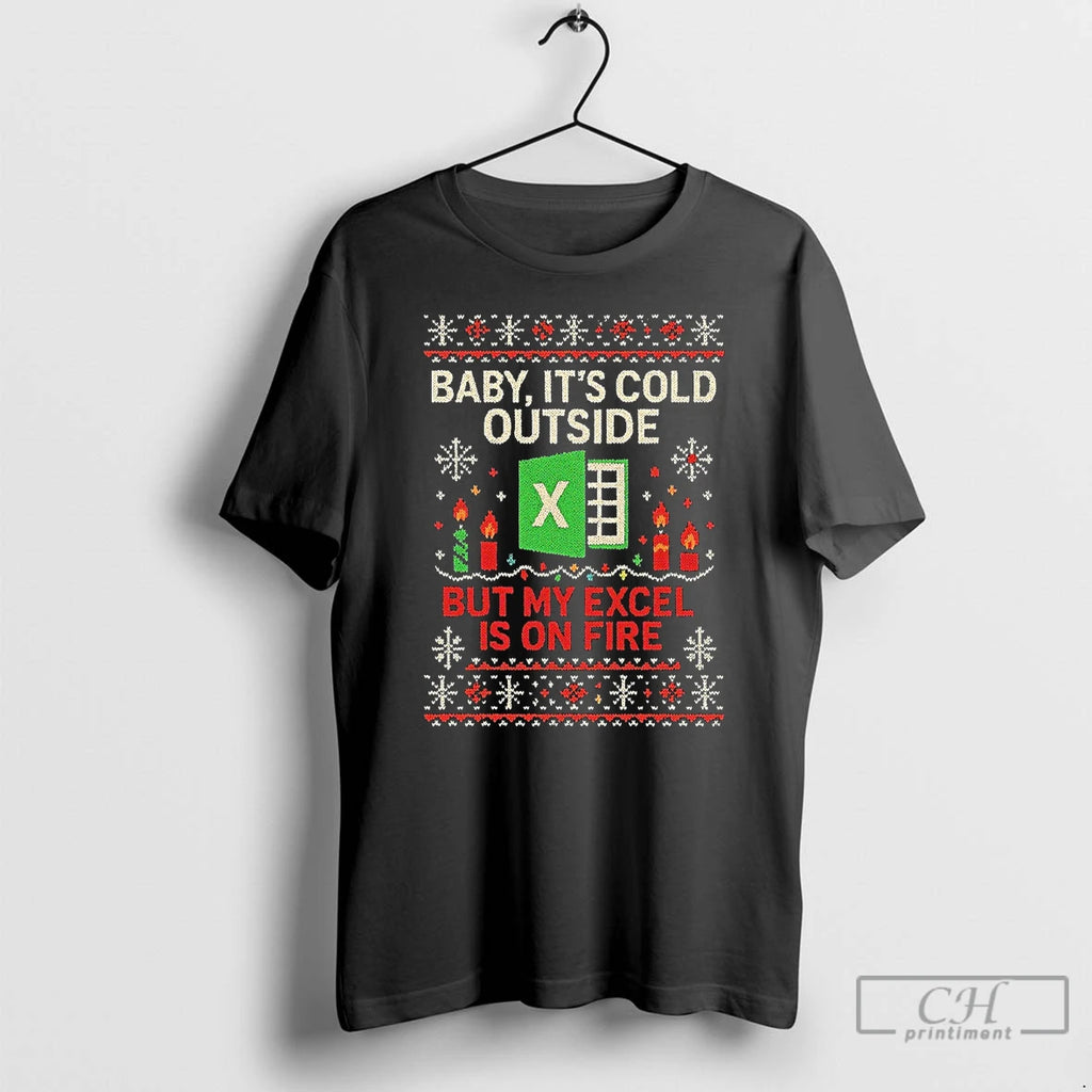 Classic Baby Its Cold Outside But My Excel Is On Fire Ugly Christmas T Shirts