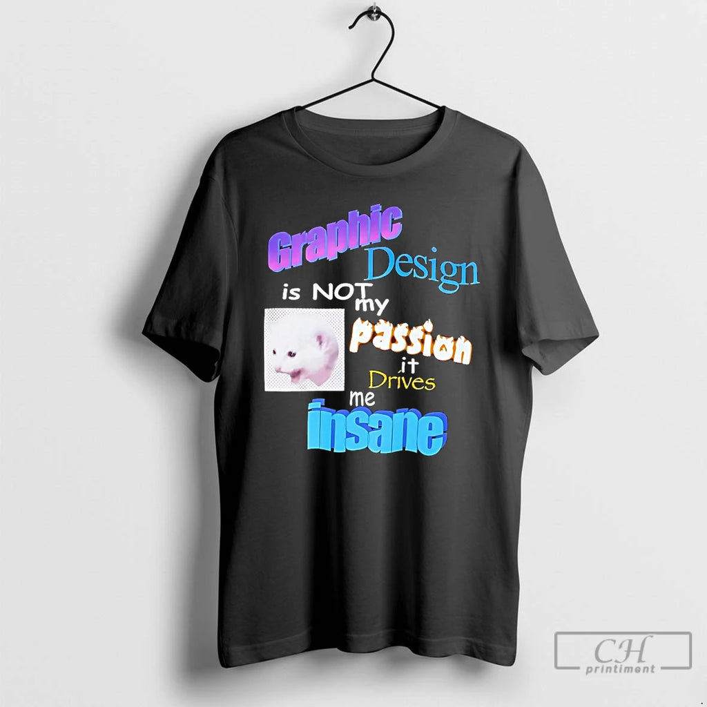 Classic Cat Graphic Design Is Not My Passion It Drives Me Insane T Shirts Sweater