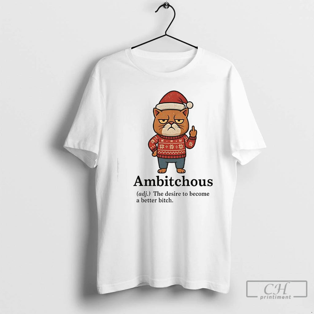 Classic Cat Santa Ambitchous Adj The Desire To Become A Better Bitch T Shirts Sweater