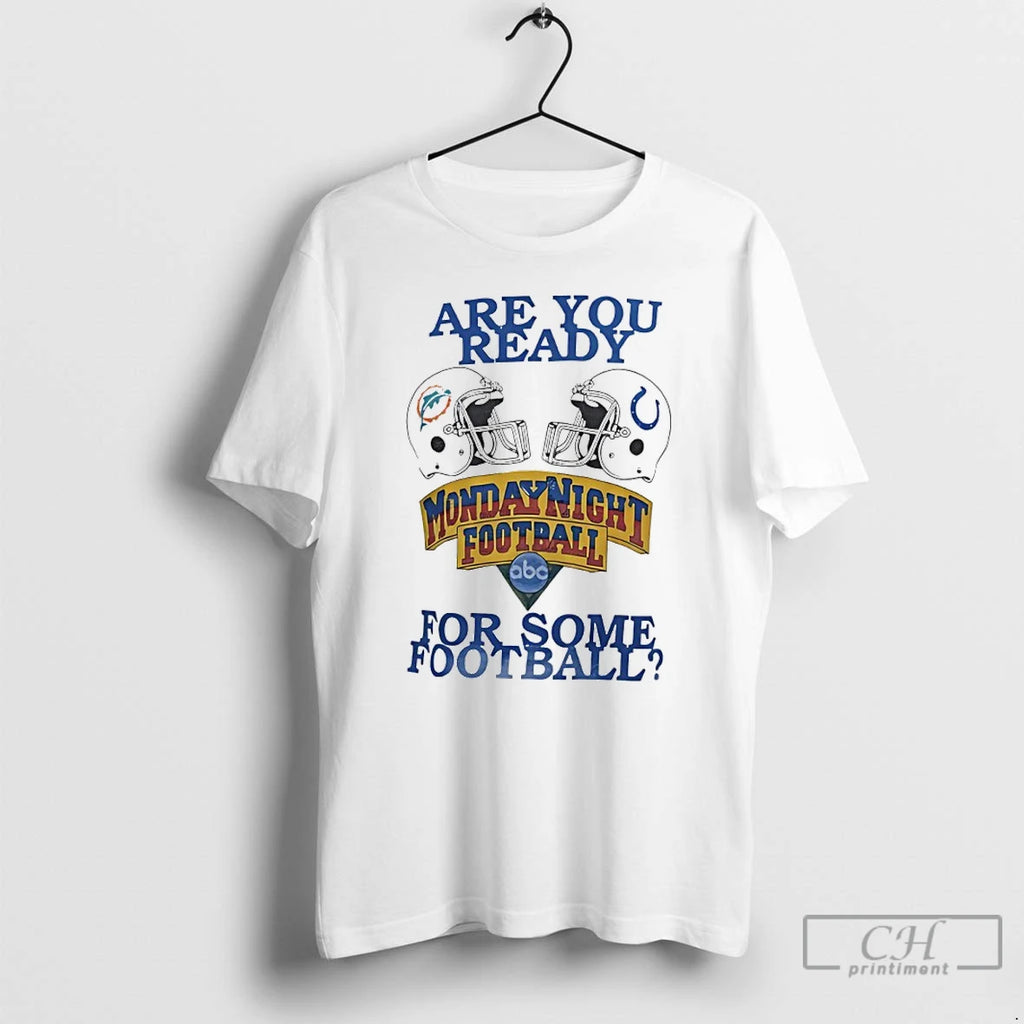 Classic Dolphins Vs Colts Are You Ready For Some Monday Night Football T Shirts Sweater