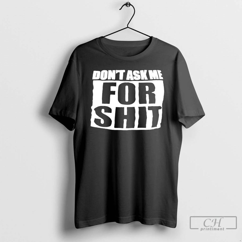 Classic Dont Ask Me For Shit Printed In White