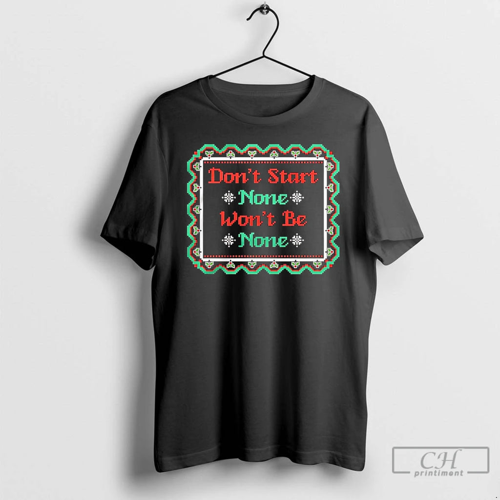 Classic Dont Start None Wont Be None Christmas