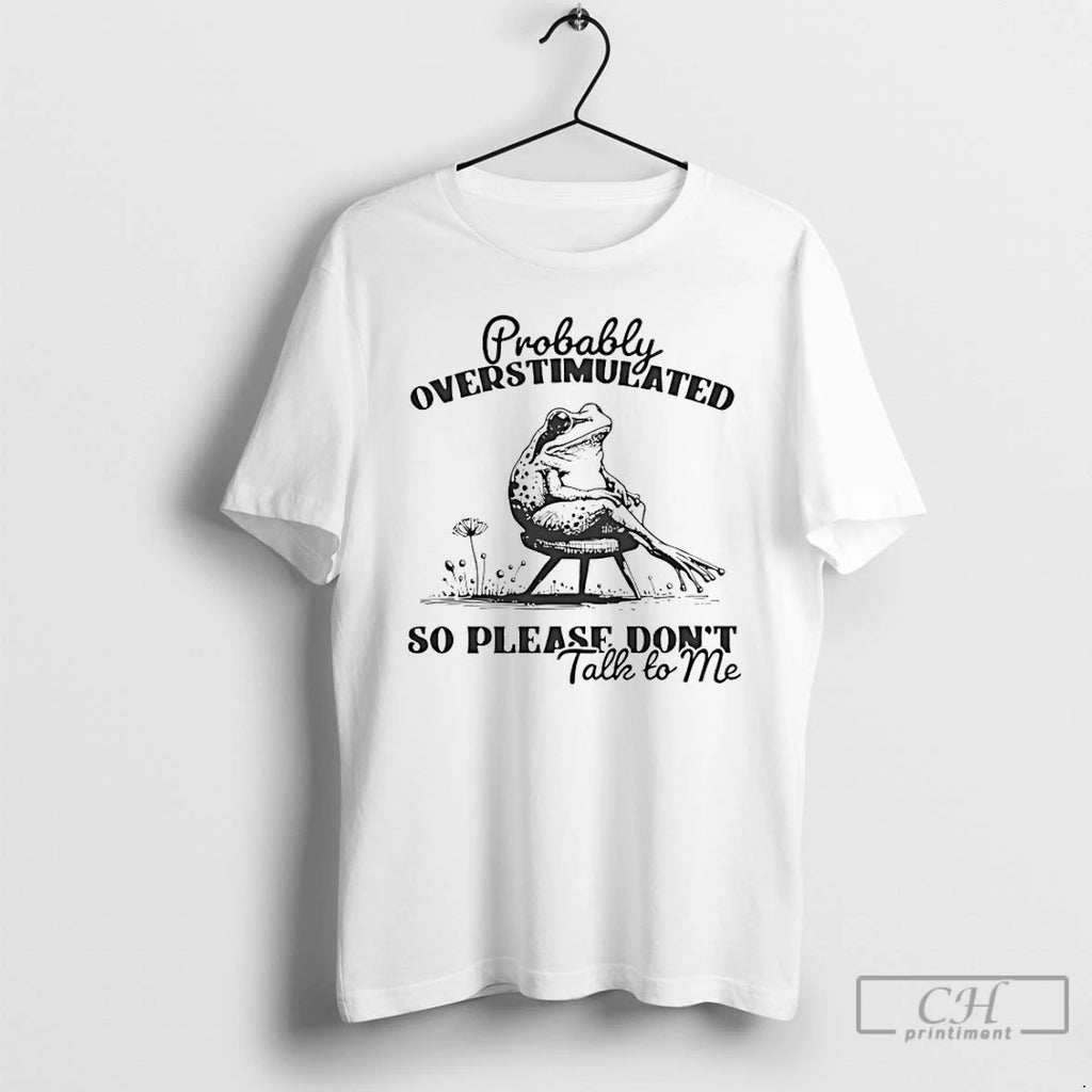 Classic Frog Probably Overstimulated So Please Dont Talk To Me