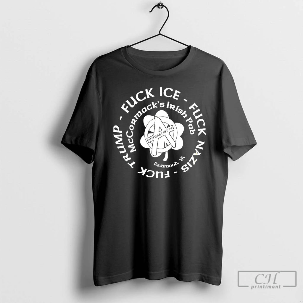 Classic Fuck Ice Mccormacks Irish Trump Fuck Nazis Pub Antifascist Af Richmond Va T Shirts