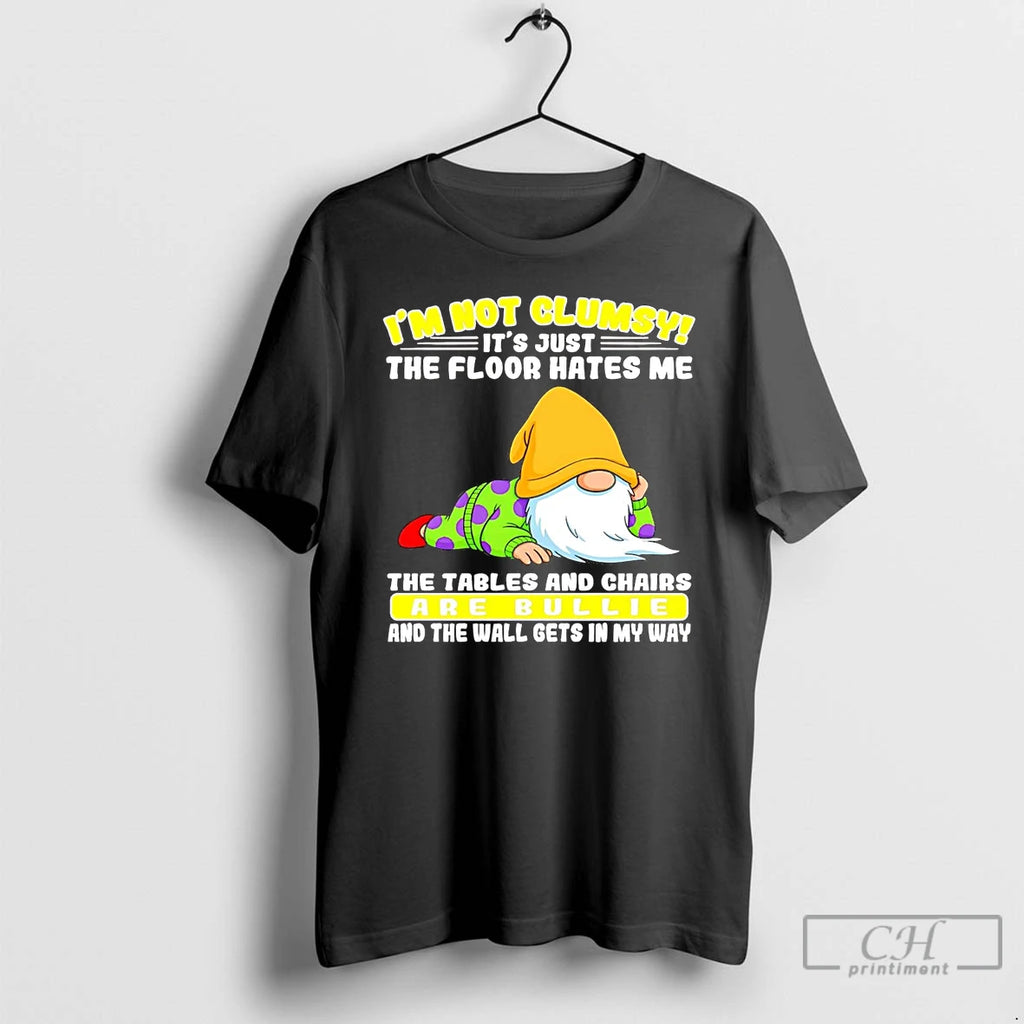 Classic Gnome Im Not Clumsy The Floor Hates Me The Tables And Chairs Bullie