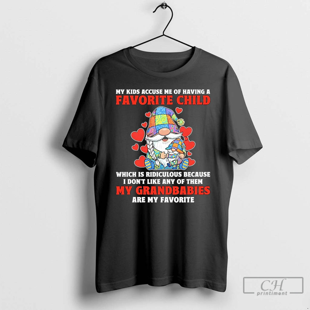 Classic Gnome My Kids Accuse Me Of Having A Favorite Child My Grandbabies T Shirts