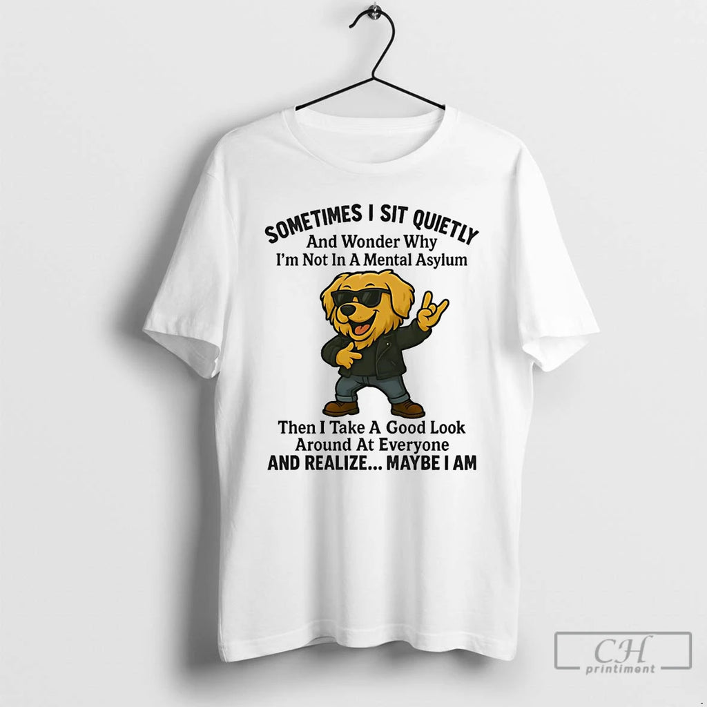 Classic Golden Retriever Sometimes I Sit Quietly And Realize Maybe I Am T Shirts Sweater
