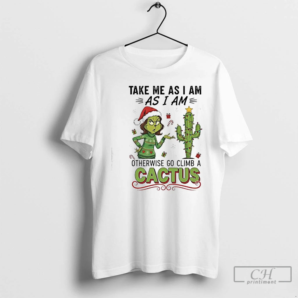 Classic Grinch Cactus Take Me As I Am As I Am Otherwise Go Climb