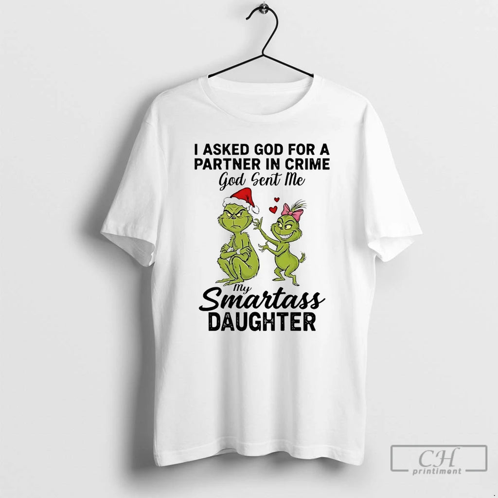 Classic Grinch I Asked God For A Partner In Crime Smartass Daughter Christmas T Shirts