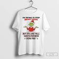 Classic Grinch Im Try To Stop Being Mean But Its Like Yall Christmas T Shirts