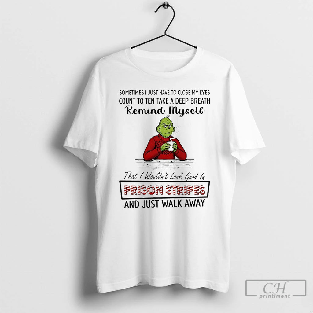 Classic Grinch Prison Stripes And Just Walk Away