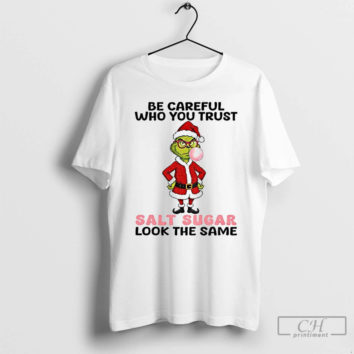 Classic Grinch Santa Be Careful Who You Trust Salt Sugar Look The Same Christmas