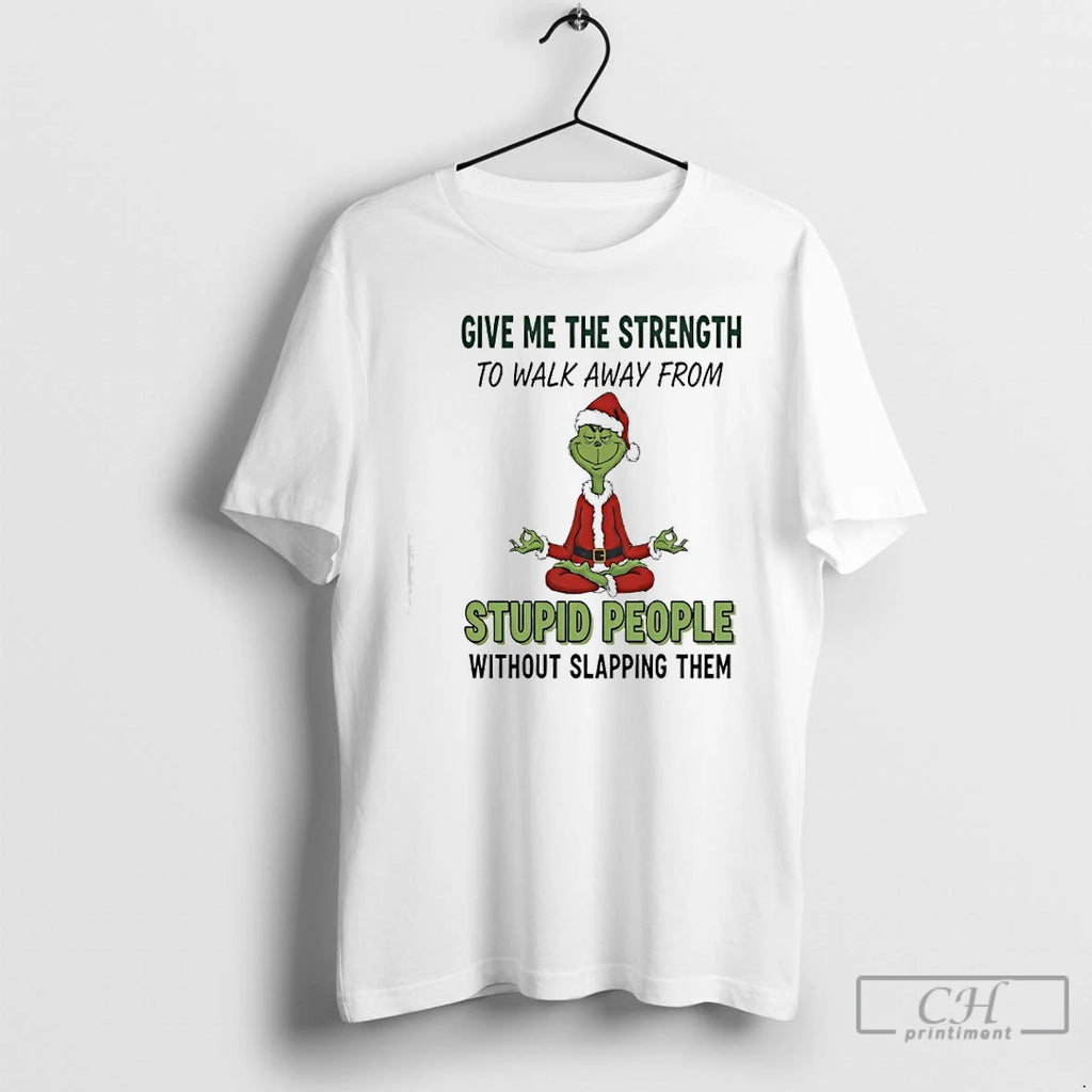 Classic Grinch Santa Give Me The Strength To Walk Away From Stupid People Without Slapping