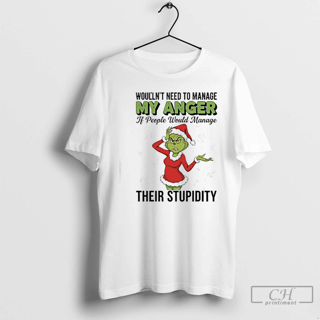 Classic Grinch Santa Woullnt Need To Manage My Anger If People Would Manage Their Stupidity