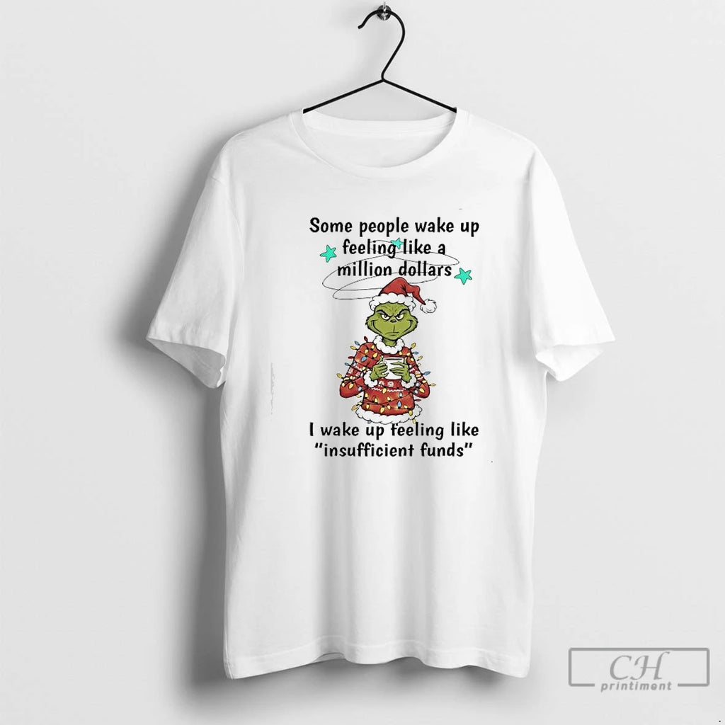 Classic Grinch Some People Wake Up Feeling Like A Million Dollars I Wake Up Feeling