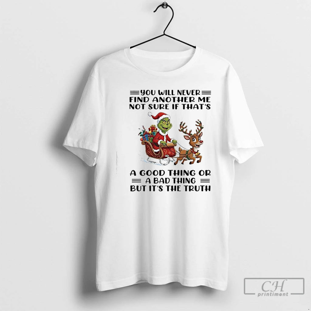 Classic Grinch Xmas U Will Never Find Another Me Not Sure If Thats A Good