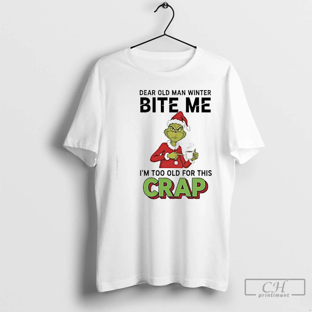 Classic Grinch Xmas Dear Old Man Winter Bite Me Im Too Old For This Crap