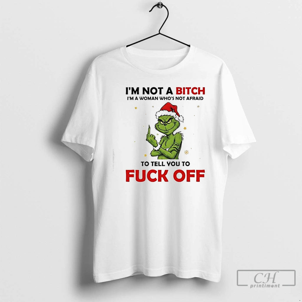 Classic Grinch Xmas Im Not A Bitch Im A Woman Whos Not Afraid To Tell