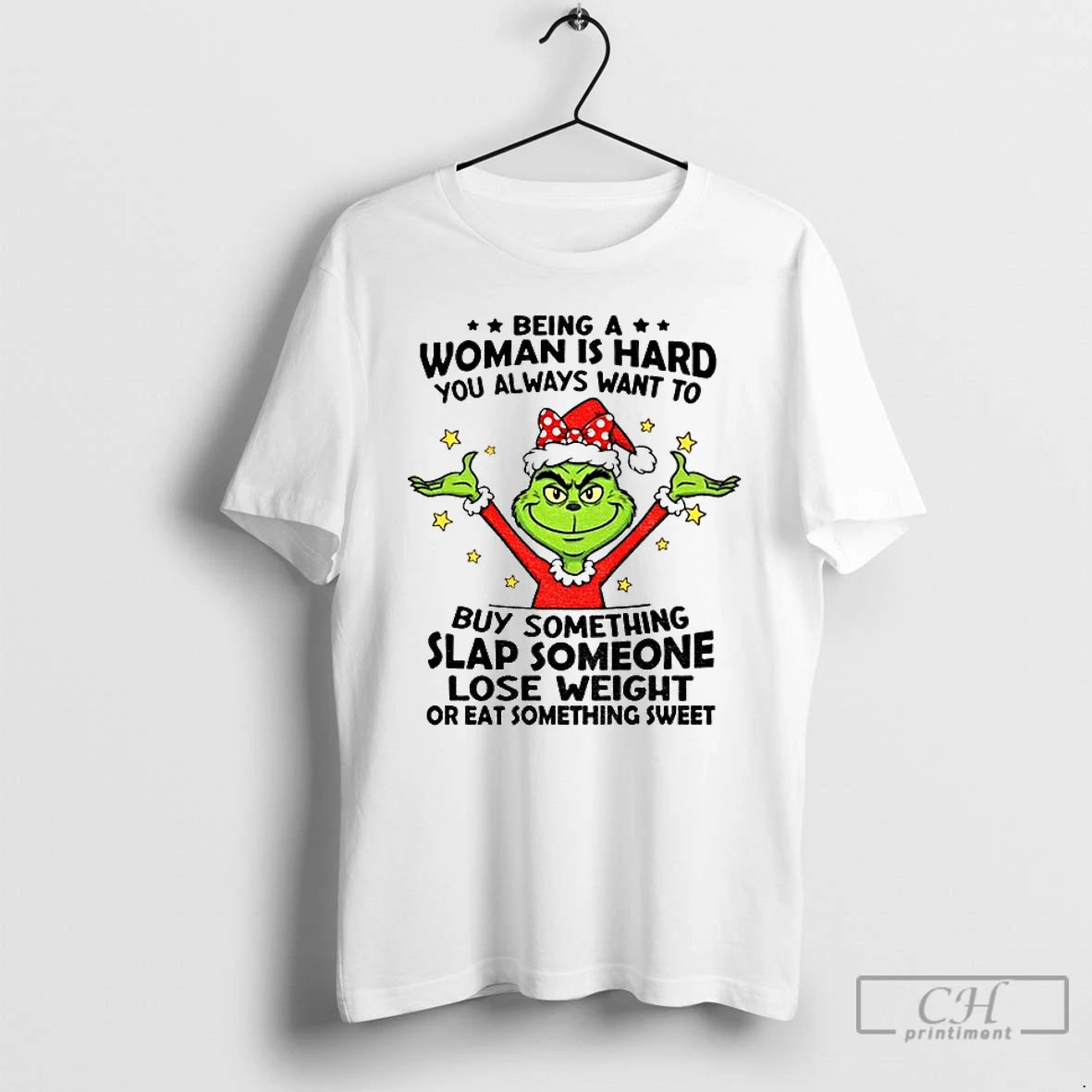 Classic Grinch Being A Woman Is Hard You Always Want To Buy Something Slap Someone T-Shirts, Hoodie, Sweatshirt