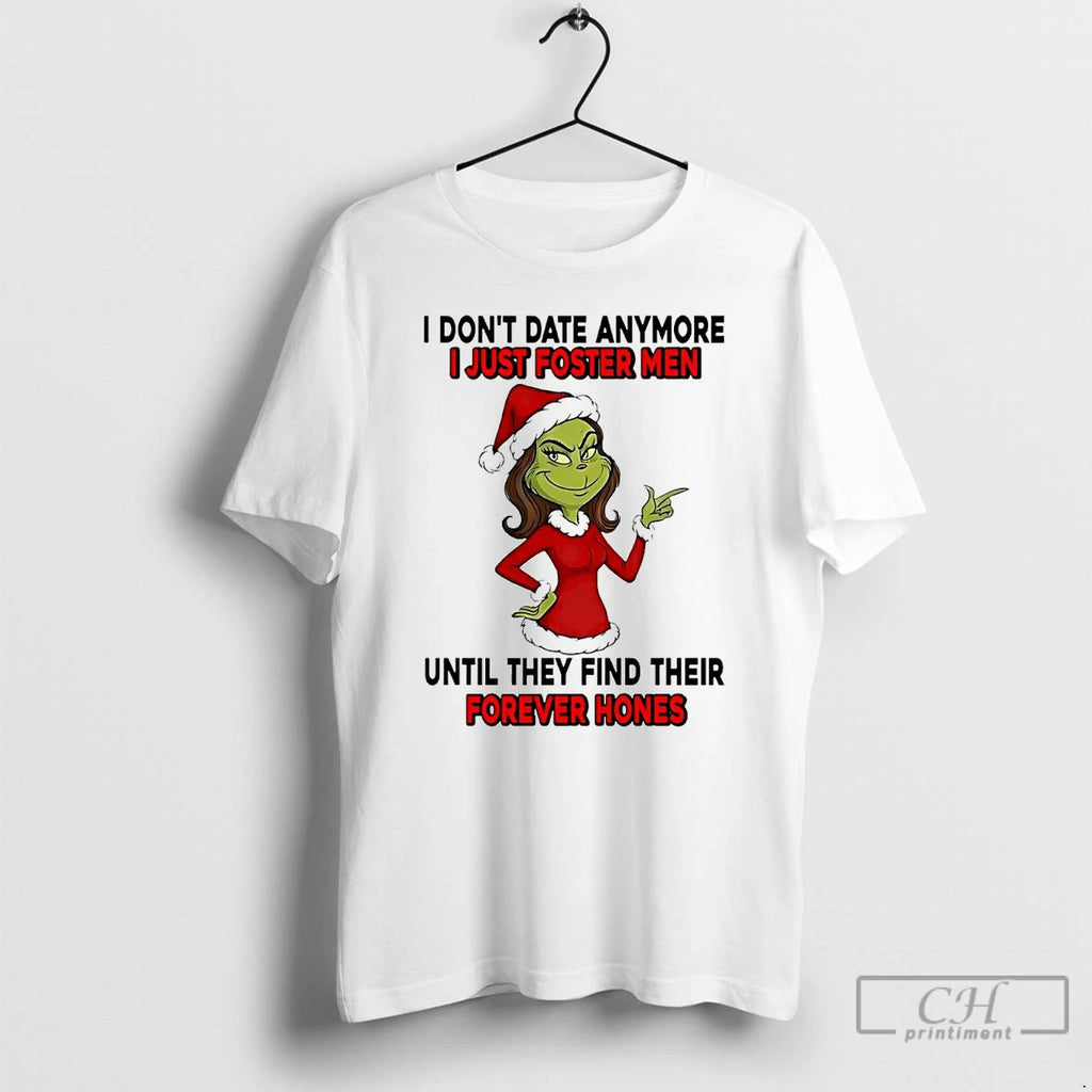 Classic Grinch Dont Date Anymore I Just Foster Men Forever Hones Christmas T Shirts Sweater