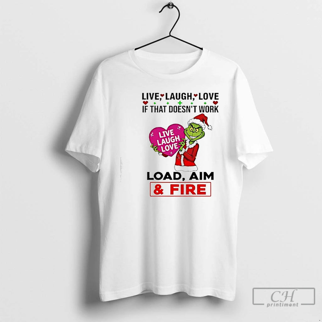 Classic Grinch If That Doesnt Work Live Laugh Love Live Laugh Love Load Aim Fire