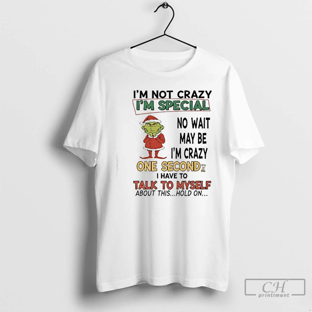 Classic Grinch Im Not Crazy Im Special No Wait May Be Im Crazy One Second