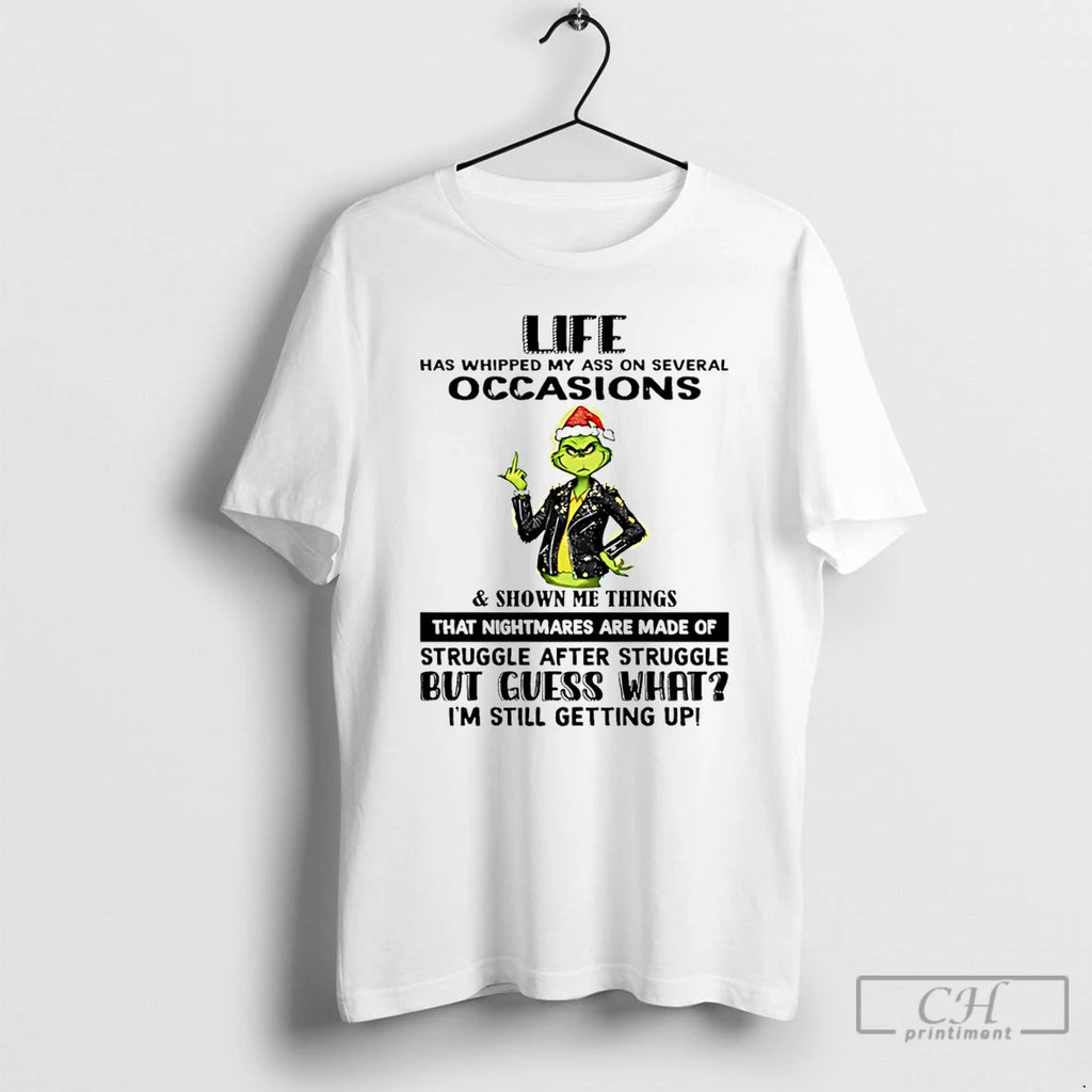 Classic Grinch Life Has Whipped My Ass On Several Occasions Shown Me Things T Shirts