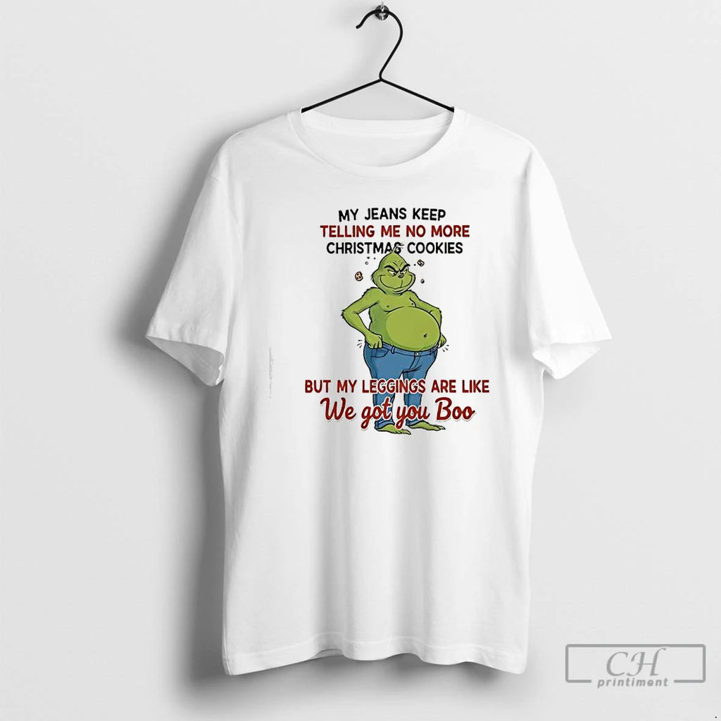 Classic Grinch My Jeans Keep Telling Me No More Christmas Cookies But My Leggings Are