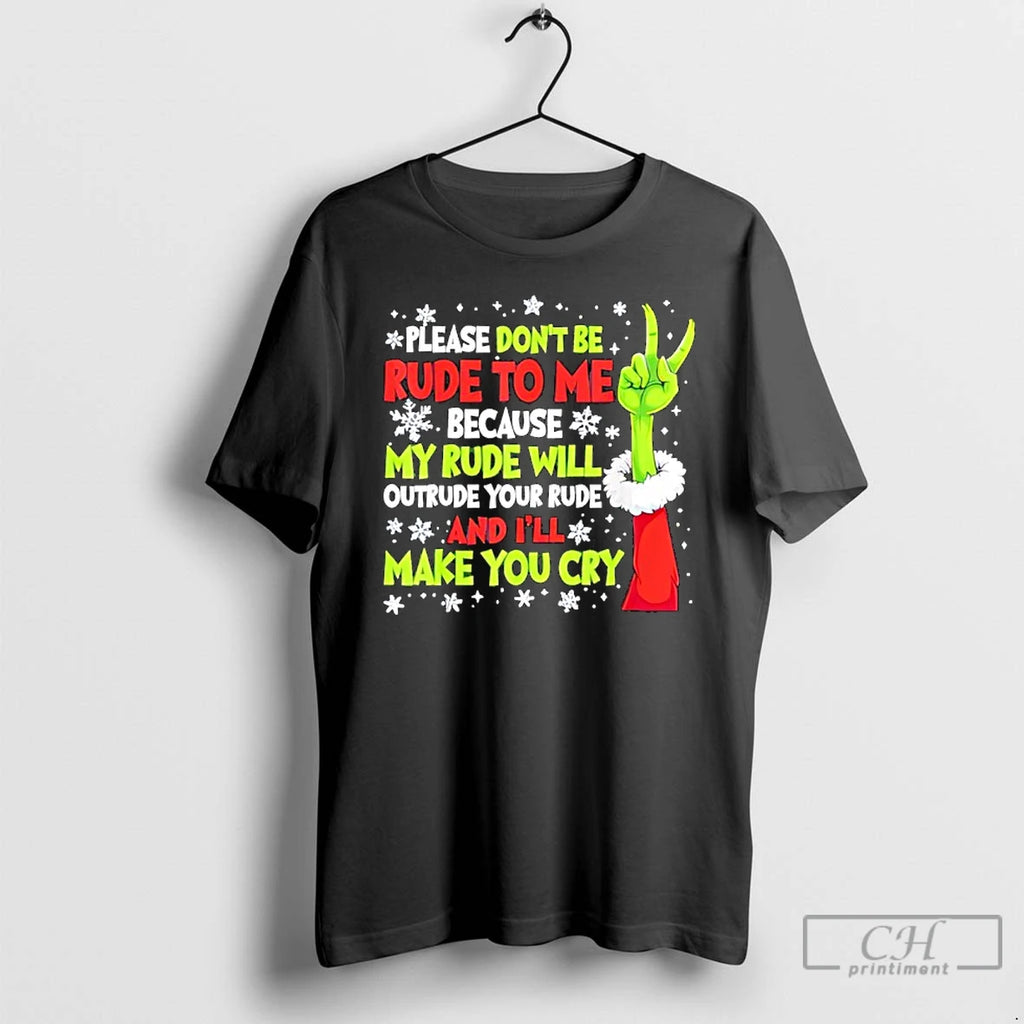 Classic Grinch Please Dont Be Rude To Me Because My Rude Will Outrude Your Rude