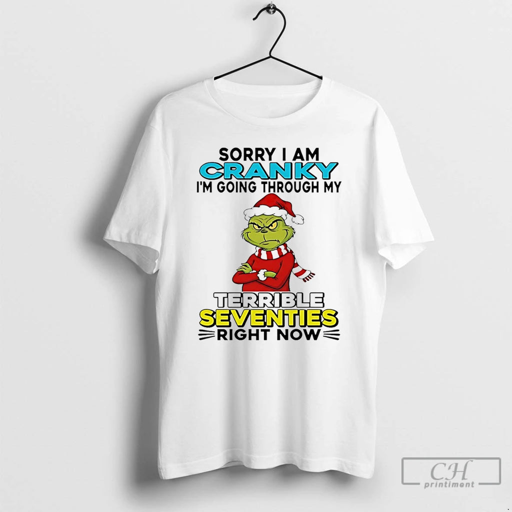 Classic Grinch Sorry I Am Cranky Im Going Through My Terrible Seventies Right Now