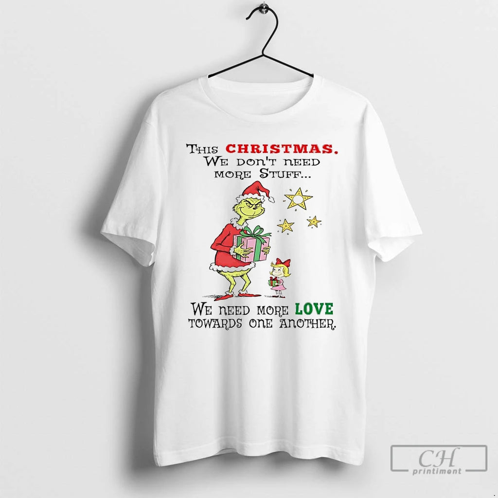 Classic Grinch This Christmas We Dont Need More Stuff We Need More Love T Shirts