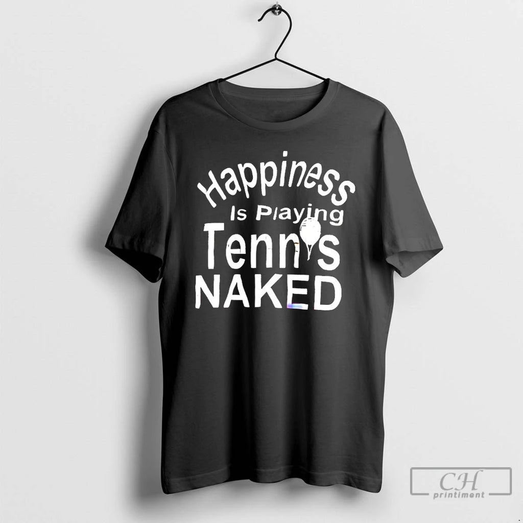 Classic Happiness Is Playing Tennis Naked