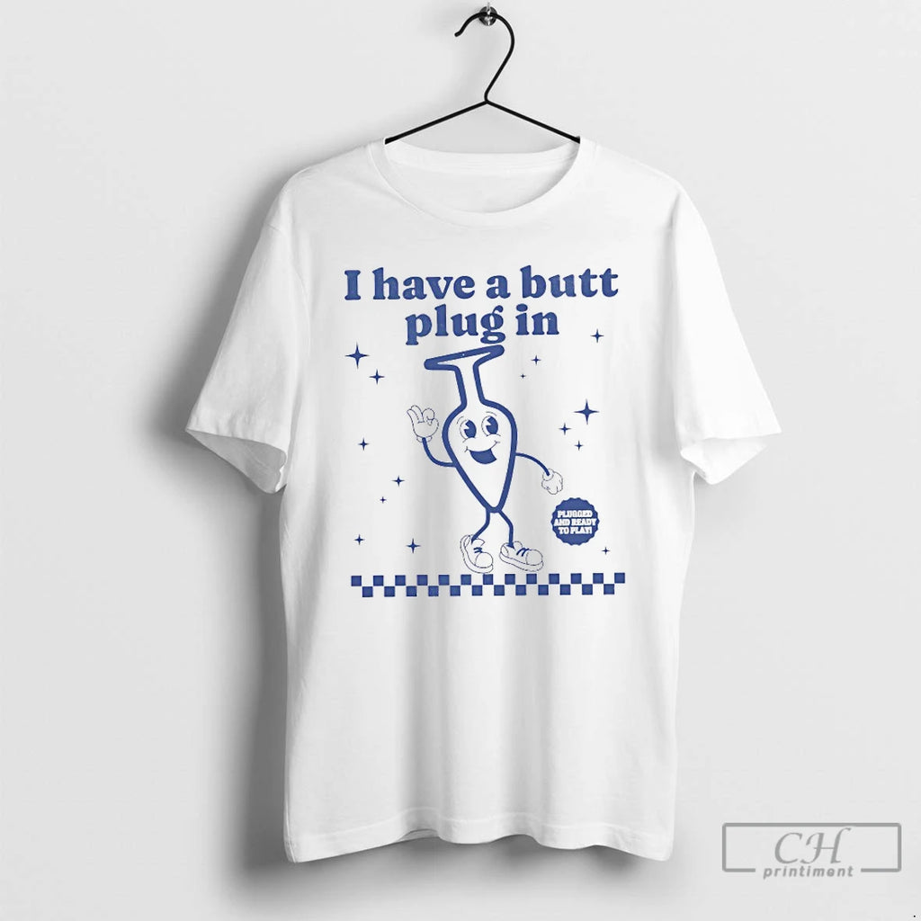 Classic I Have A Butt Plug In Plugged And Ready To Play T Shirts Sweater