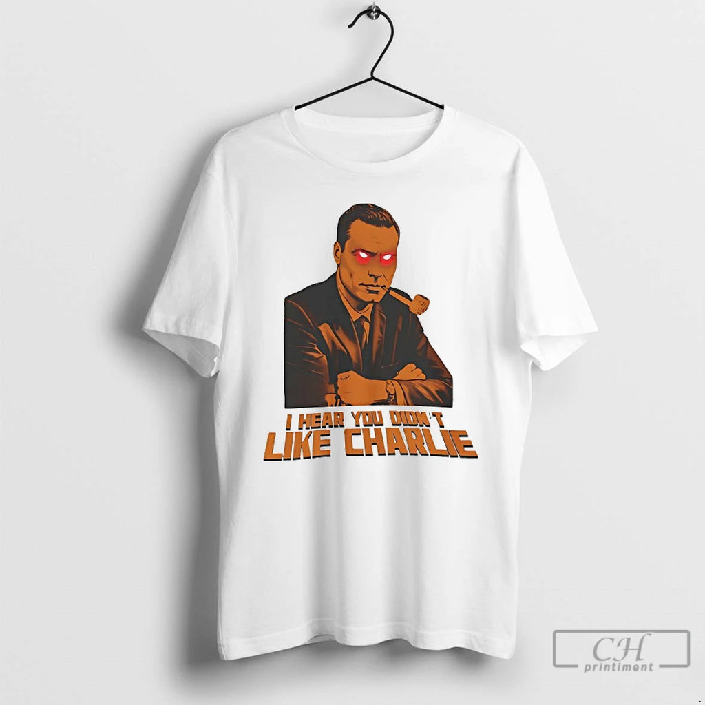 Classic I Hear You Didnt Like Charlie