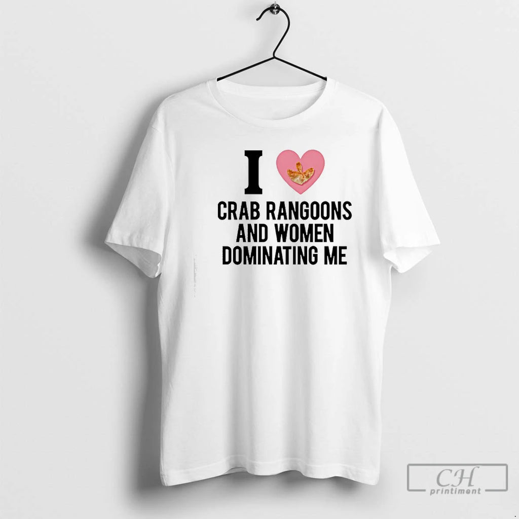 Classic I Love Crab Rangoons And Women Dominating Me Graphic Funny