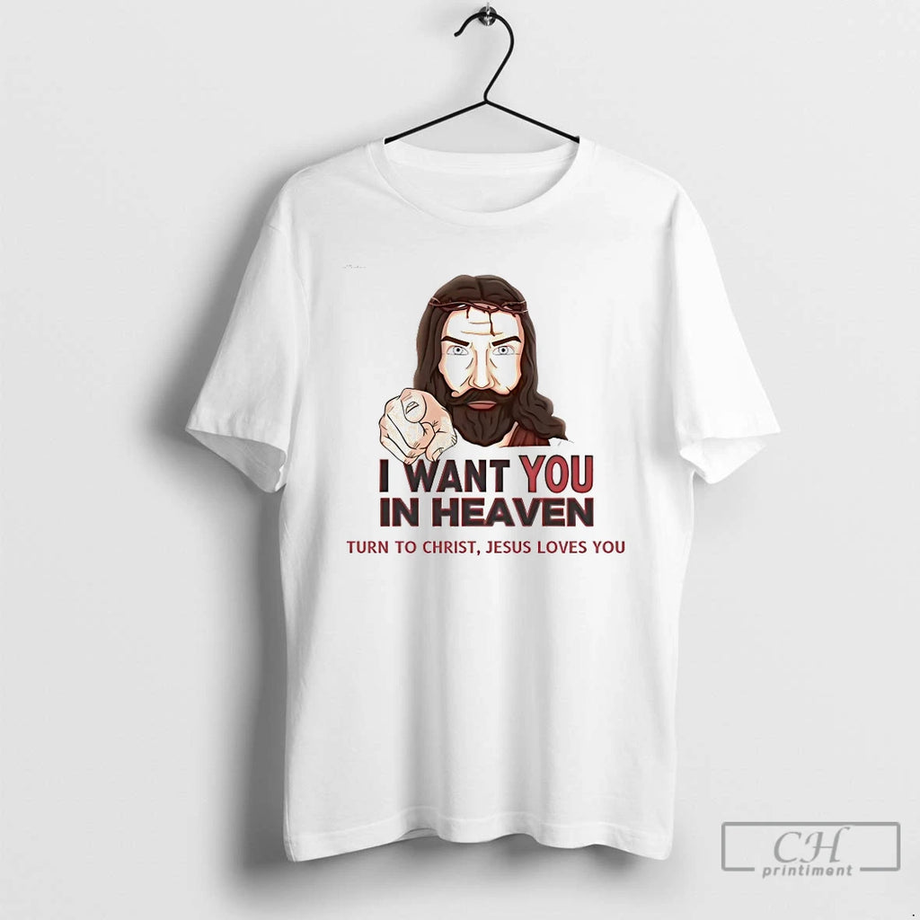 Classic I Want You In Heaven Turn To Christ Jesus Loves You T Shirts Sweater