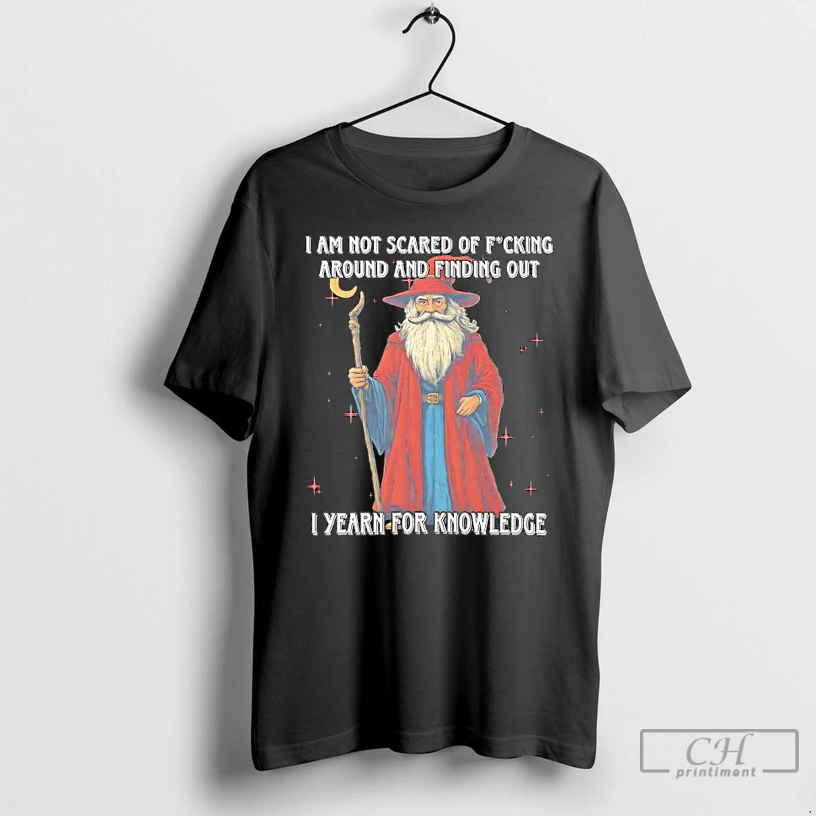 Classic I Am Not Scared Of Fucking Around And Finding Out I Yearn For Knowledgea T-Shirts, Hoodie, Sweatshirt