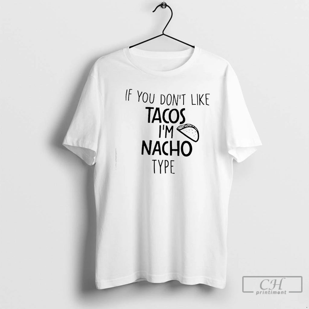 Classic If You Dont Like Tacos Im Nacho Type
