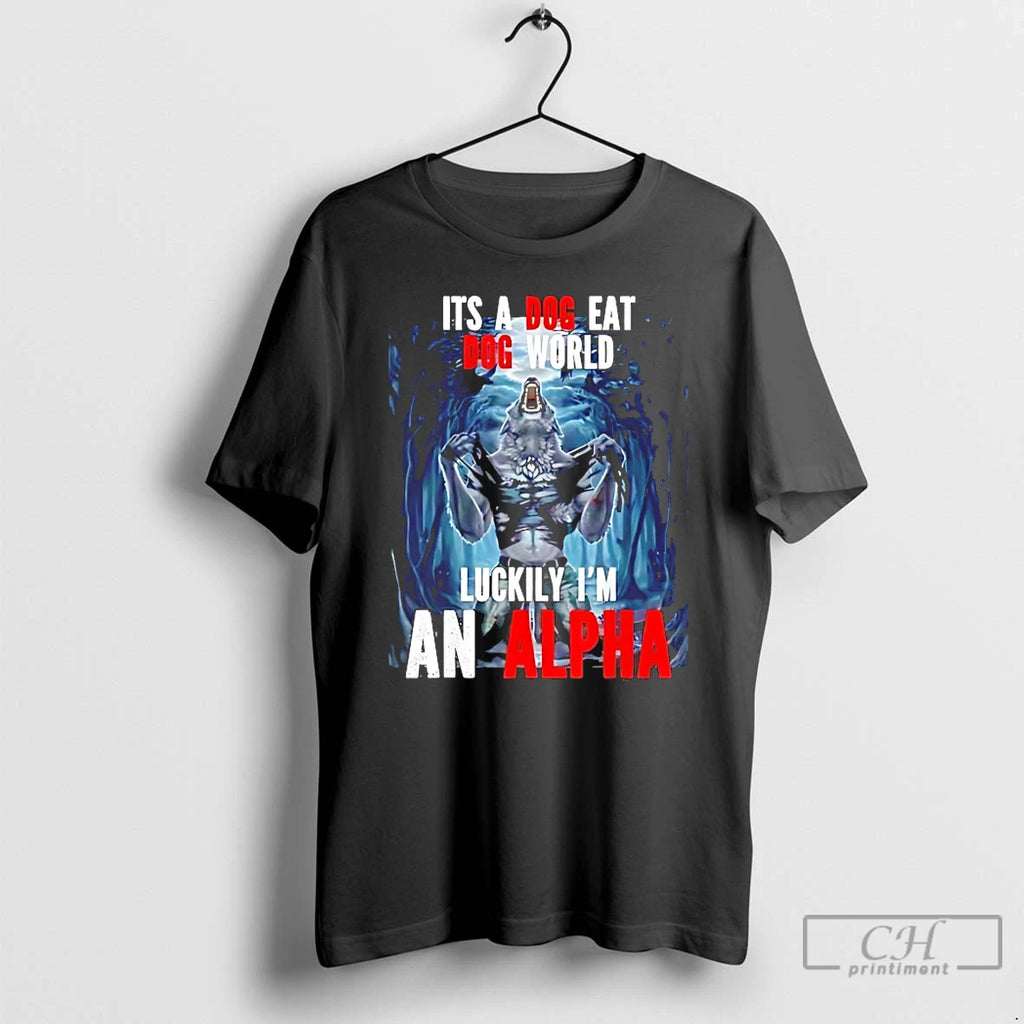 Classic Its A Dog Eat Do World Luckily Im An Alpha