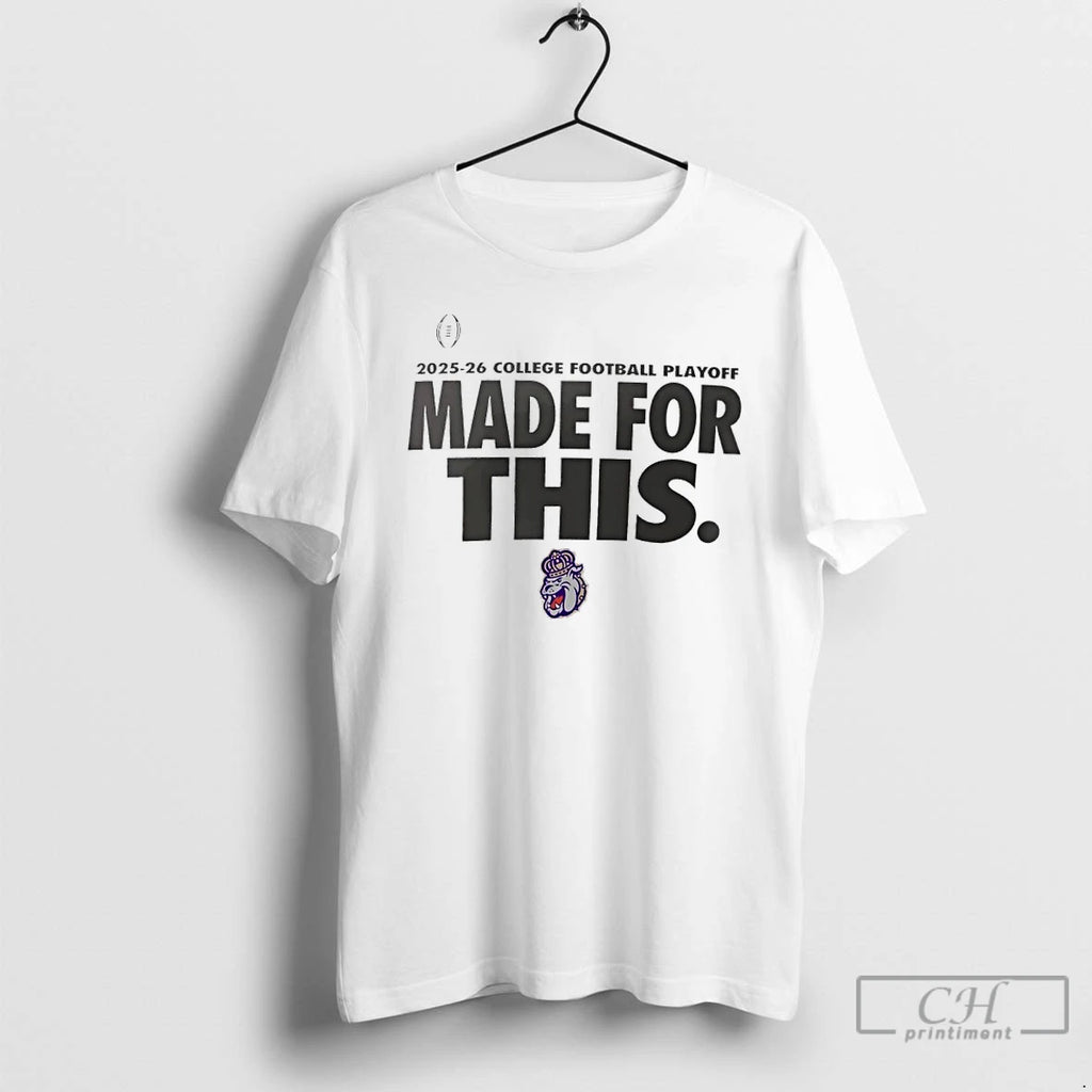 Classic James Madison Dukes Made For This 2025 26 College Football Playoff T Shirts Sweater