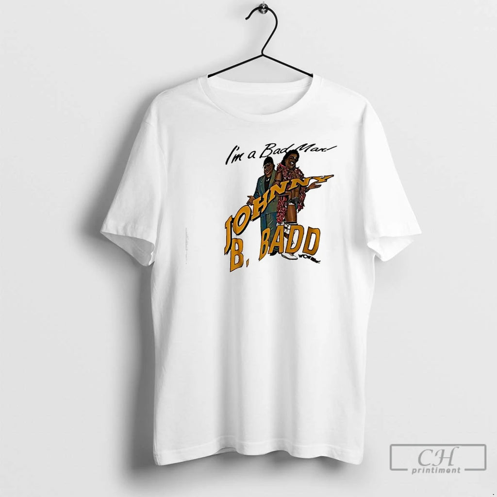 Classic Johnny B Badd Real Bad Man Im A Bad Man Graphic T Shirts Sweater